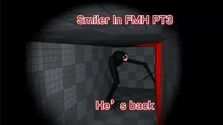 SMILER IN FMH PT3 (HES BACK HES FINALLY BACK!!!) 