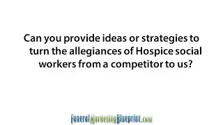 Gaining the Support of Hospice Workers Who Recommend the Competition