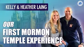 Our First LDS Temple Experience - Kelly & Heather Laing