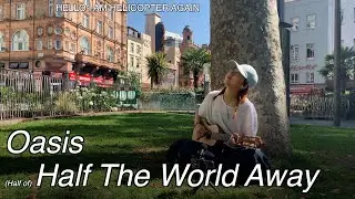 Oasis - Half The World Away (Cover)