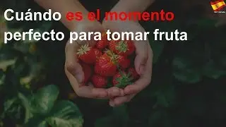Cuándo es el momento perfecto para tomar fruta