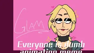 Everyone is dumb// Glam from Metal Family // animation meme