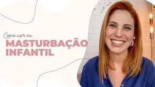 Como agir na Masturbação infantil?