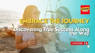 Embrace the Journey: Discovering True Success Along the Way