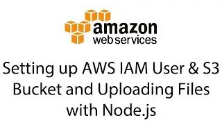 AWS S3 with Node.js - Amazon Web Services End to End Guide Dec 2017