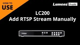 [UseAV] LC200 How to Manually Add RTSP Stream into CaptureVision System | Lumens ProAV