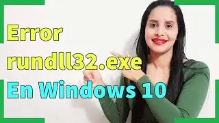 Solucion Error rundll32.exe en Windows 10 - 2021