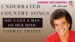 Underrated Country Songs - Conway Twitty - She's Got A Man On Her Mind