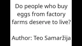 Do people who buy eggs from factory farms deserve to live?