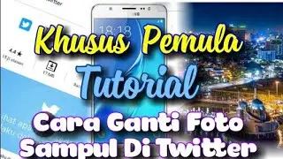 Cara Mengganti Foto Sampul Di Twitter Terbaru 2020