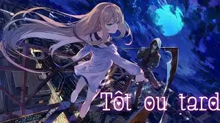 AMV Nightcore - Tôt ou Tard (Lyrics)