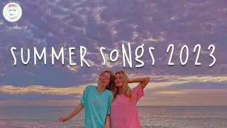 Summer 2023 playlist 🚗 Best summer songs 2023 ~ Summer vibes 2023