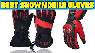 Best Snowmobile Gloves 2020