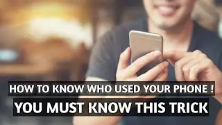 How To Know Who Used Your Phone What Used In Your Phone ! 