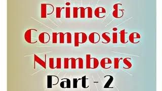 Prime & Composite Numbers|Part- 2|Explanation|