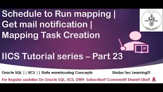 Scheduling Run | Get notification mail | Mapping task - IICS Tutorial series