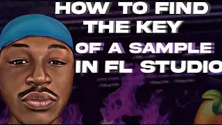 HOW TO FIND THE KEY OF A SAMPLE OR LOOP IN FL STUDIO *MUST WATCH*