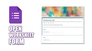 How to open worksheet form in google forms