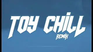 TOY CHILL ( REMIX ) - BAUTY DJ