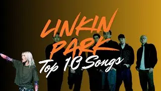 Linkin Park - The Top 10 Songs That Defined a Generation