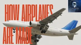 How Airplanes Are Made