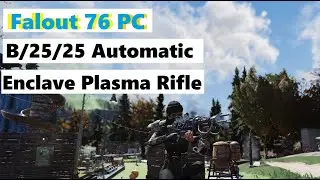 Fallout 76 PC - B/25/25 Automatic enclave plasma rifle is cool!!