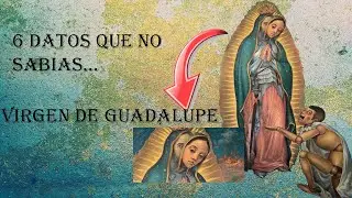 6 facts you DIDN'T KNOW about the VIRGIN DE GUADALUPE !!!