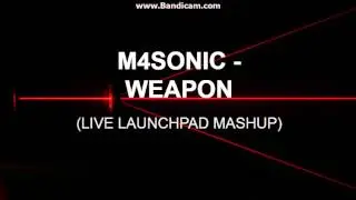 M4SONIC - WEAPON ( LAUNCHPAD MASHUP)