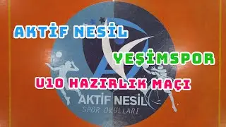 Aktif Nesil - Yeşim Spor U10 Hazırlık maçımız