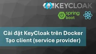 Khóa học KeyCloak - Spring boot 3, ReactJs: #1 Cài đặt KeyCloak, tạo Client và User từ dashboard
