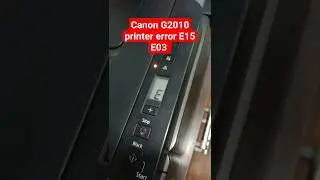 How to Canon G2010 printer error E15 E03 