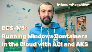 ECS-W3: Running Windows Containers in the Cloud with ACI and AKS