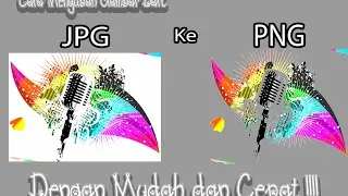Cara Mengubah gambar dari JPG ke PNG dengan cepat dan mudah TERBARU