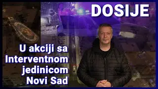 DOSIJE - U Akciji sa Interventnom jedinicom Novi Sad