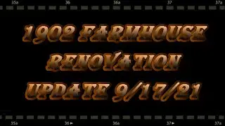 1902 Farmhouse Renovation Update 9-17-21