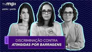 Discriminação contra atingidas por barragens | TV MP