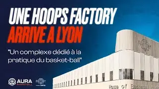 Une HOOPS FACTORY arrive à Lyon !