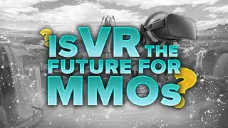 The Upcoming VR MMOs