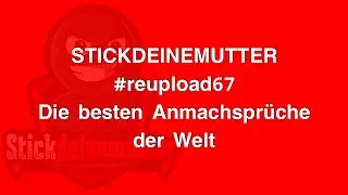 Die BESTEN ANMACHSPRÜCHE der Welt! #reupload67 #stickdeinemutter