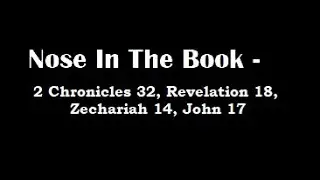 Nose In The Book - A Bible Reading Commentary - 2 Chron. 32, Rev. 18, Zech. 14, John 17 -  M'Cheyne