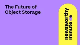 The future of object storage | Newsworthy Minute