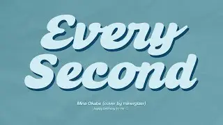 Every Second - Mina Okabe (cover) ♡ happy minergizer day ☺️