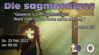 20 Februarie 2022 - Geseënd is die sagmoediges -