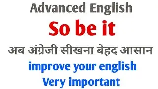 Use of So be it | super english speaking course | basic english speaking course chapter by Ielts.