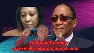 ABAHA TV|| La amenazan a la hija del senador Agustín Nze Nfumu con sacar a la luz más vídeos suyos