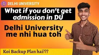 What if I don't get ADMISSION in DELHI UNIVERSITY ?Top Universities other than DU | Backup PLAN