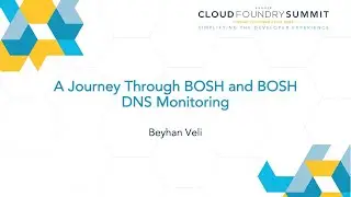 A Journey Through BOSH and BOSH DNS Monitoring - Beyhan Veli, SAP