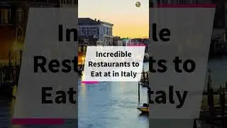 Incredible Restaurants to Eat at in Italy