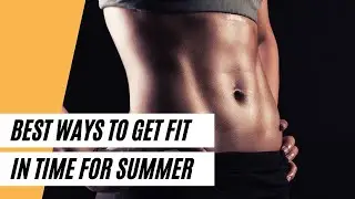 Best Ways To Get Fit In Time For Summer (Weight Control)