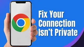 How To Fix Your Connection Is Not Private Error In Google Chrome (2024 FIX)
